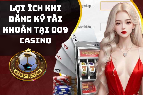 Đăng ký tài khoản 009 nhận ưu đãi mỗi ngày
