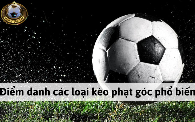 Tổng hợp các loại kèo phạt góc được nhiều người chơi tham gia hiện nay