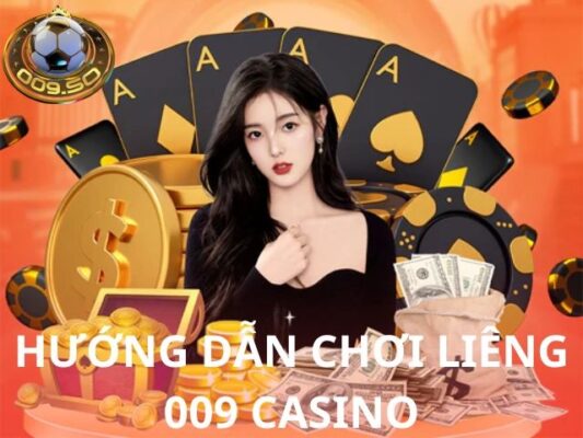 Hướng dẫn chơi liêng 009 casino từ A đến Z cho tân thủ