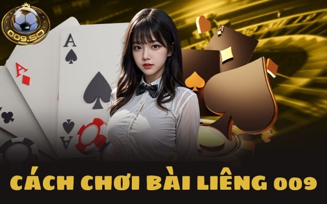 Hướng dẫn cách tham gia đặt cược bài liêng online tại 009 casino
